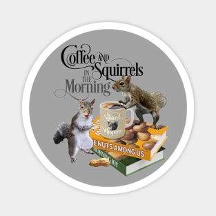 Coffee and Squirrels - Funny Squirrel Lover and Coffee Lover Magnet